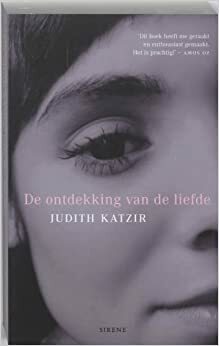 De ontdekking van de liefde by Judith Katzir