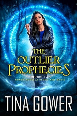 The Outlier Prophecies (books 1-3, plus Blood and Magic) by Tina Gower