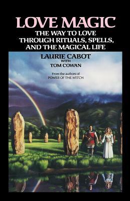 Love Magic: The Way to Love Through Rituals, Spells, and the Magical Life by Laurie Cabot