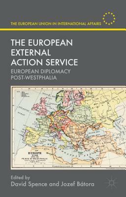 The European External Action Service: European Diplomacy Post-Westphalia by 