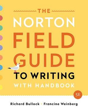 The Norton Field Guide to Writing: With Handbook by Francine Weinberg, Richard Bullock, Maureen Daly Goggin