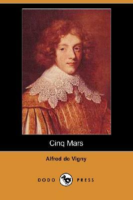 Cinq Mars (Dodo Press) by Alfred de Vigny