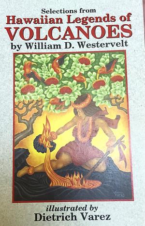 Hawaiian Legends of Volcanoes by William Drake Westervelt