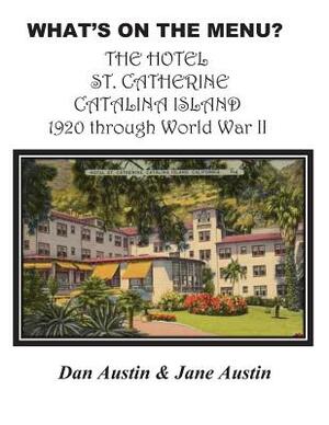 WHAT'S ON THE MENU? THE HOTEL ST. CATHERINE CATALINA ISLAND 1920 through World War II by Dan Austin