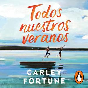 Todos nuestros veranos by Carley Fortune