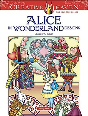 Creative Haven Alice in Wonderland Designs Coloring Book by Marty Noble