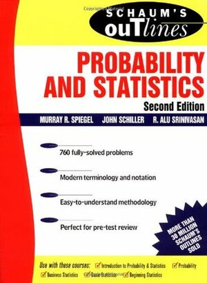 Schaum's Outline of Probability and Statistics by John Schiller, Murray R. Spiegel, R. Alu Srinivasan