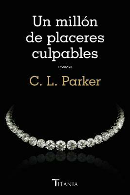 Un Millon de Placeres Culpables by C.L. Parker