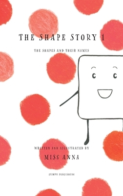 The Shape Story 1: The Shapes and Their Names by Miss Anna