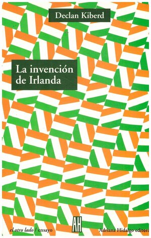 La Invencion De Irlanda/Inventing Ireland: La Literatura De Una Nacion Moderna by Declan Kiberd, Fabián Lebenglik