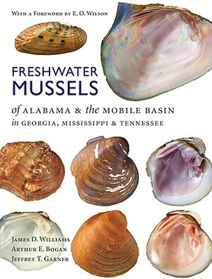 Freshwater Mussels of Alabama and the Mobile Basin in Georgia, Mississippi, and Tennessee by James D. Williams, Arthur E. Bogan