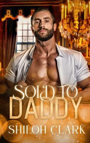 Sold to Daddy by Shiloh Clark