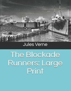 The Blockade Runners: Large Print by Jules Verne