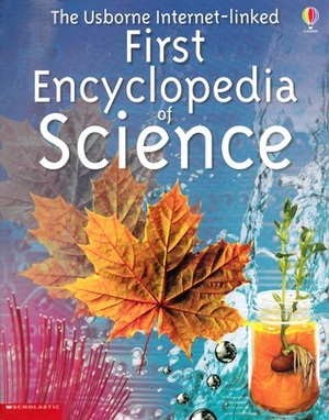 The Usborne Internet-linked First Encyclopedia of Science by Felicity Brooks, Carrie A. Seay, David Hancock, Anna Claybourne, Rachel Firth