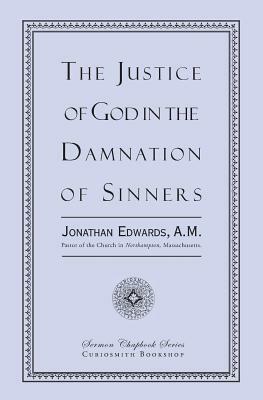 The Justice of God in the Damnation of Sinners by Jonathan Edwards