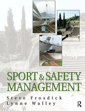 Sports and Safety Management by Steve Frosdick, Lynne Walley