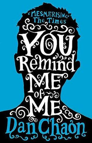 You Remind Me of Me by Dan Chaon