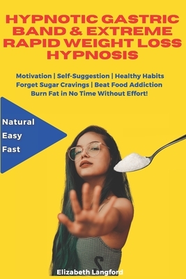 Hypnotic Gastric Band & Extreme Rapid Weight Loss Hypnosis: Motivation - Self-Suggestion - Healthy Habits Forget Sugar Cravings - Beat Food Addiction by Elizabeth Langford