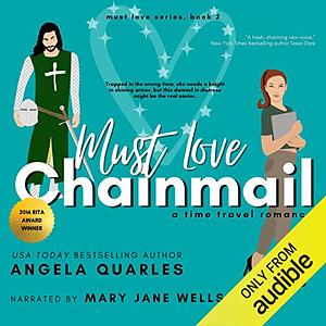 Must Love Chainmail: A Time Travel Romance by Angela Quarles