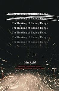 I'm Thinking of Ending Things by Iain Reid by Iain Reid, Iain Reid