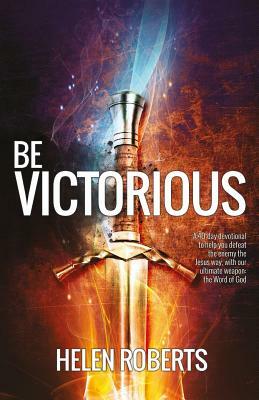 Be Victorious: A 40-day devotional journey by Helen Roberts