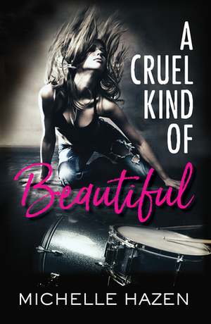 A Cruel Kind of Beautiful by Michelle Hazen