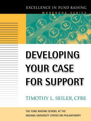 Developing Your Case for Support by Timothy L. Seiler
