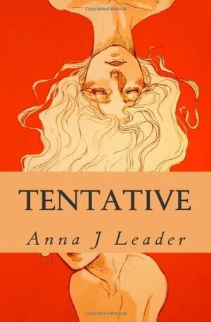 Tentative by Anna J. Leader