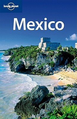 Mexico (Country Guide) by Greg Benchwick, John Noble, Emily Matchar, John Hecht, Kate Armstrong, Ellee Thalheimer, Beth Kohn, Gregor Clark, Nate Cavalieri, Lonely Planet, Freda Moon