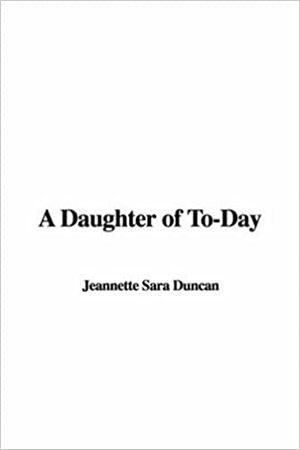 A Daughter of To-Day by Jeannette Sara Duncan