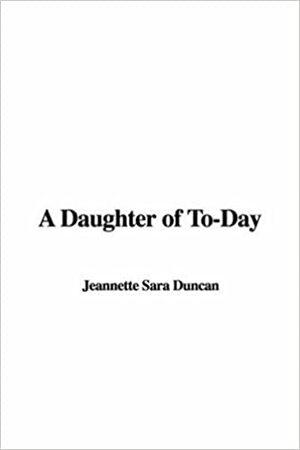 A Daughter of To-Day by Sara Jeannette Duncan