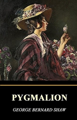 Pygmalion Illustrated by George Bernard Shaw