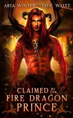 Claimed by the Fire Dragon Prince: Dragon Shifter Romance by Aria Winter, Jade Waltz