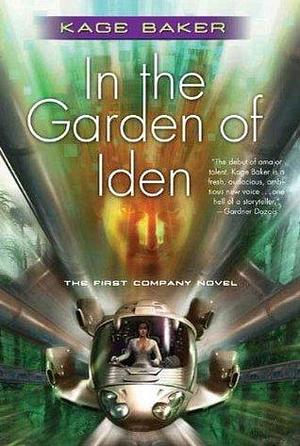 In the Garden of Iden: The First Company Novel by Kage Baker