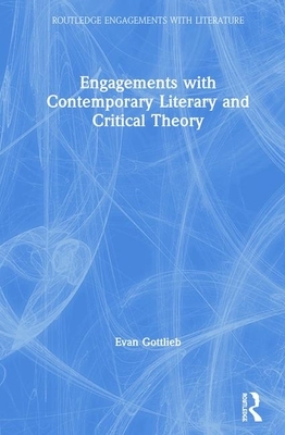 Engagements with Contemporary Literary and Critical Theory by Evan Gottlieb