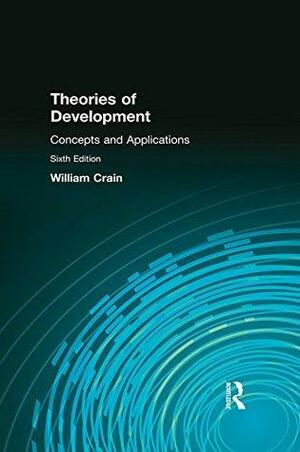 Theories of Development: Concepts and Applications: Concepts and Applications by William C. Crain