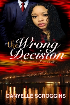 The Wrong Decision by Danyelle Scroggins