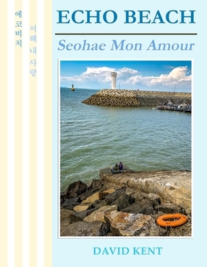 Echo Beach: Seohae Mon Amour by David Kent