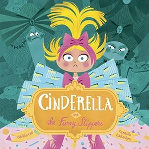 Cinderella and the Furry Slippers by Davide Calì, Raphaelle Barbanegre