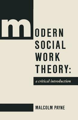 Modern Social Work Theory: A Critical Introduction by Malcolm Payne