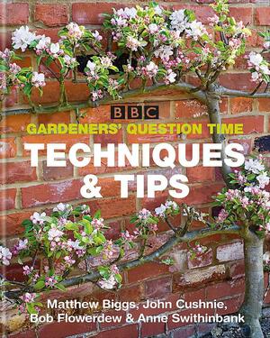 Gardeners' Question Time Techniques &amp; Tips by Matthew Biggs, Bob Flowerdew, Anne Swithinbank, John Cushnie