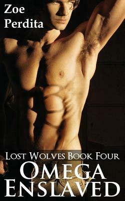 Omega Enslaved (Lost Wolves Book Four) by Zoe Perdita