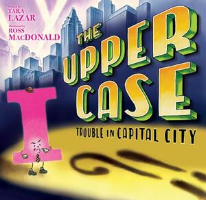 The Upper Case: Trouble in Capital City by Tara Lazar