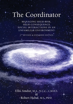 The Coordinator: Managing High-Risk High-Consequence Social Interactions in an Unfamiliar Environment by Robert Hubal, Ellis Amdur