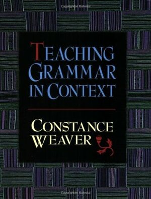 Teaching Grammar in Context by Constance Weaver