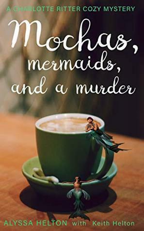 Mochas, Mermaids, and a Murder by Keith Helton, Alyssa Helton