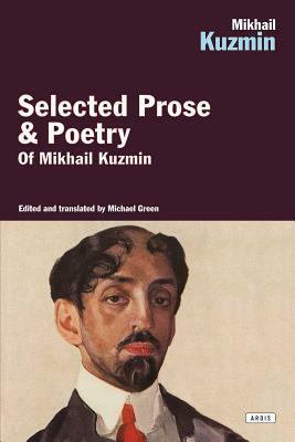 Mikhail Kuzmin: Selected Prose & Poetry by Mikhail Kuzmin