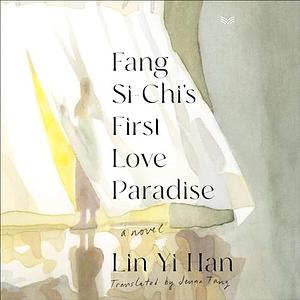 Fang Si-Chi's First Love Paradise: A Novel by Yi-Han Lin