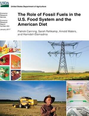 The Role of Fossil Fuels in the U.S. Food System and the American Diet by U. S. Department Of Agriculture