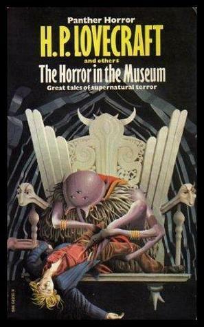 The Horror in the Museum and other tales by William Lumley, Adolphe Danziger De Castro, more…, Sonia H. Greene, Hazel Heald, Elizabeth Berkeley, August Derleth, H.P. Lovecraft, C.M. Eddy Jr.